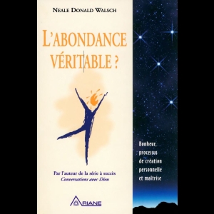 L'Abondance Véritable ? Bonheur, processus de création personnelle et maîtrise