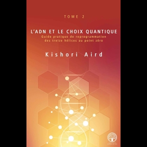 L'ADN et le Choix Quantique - Tome II