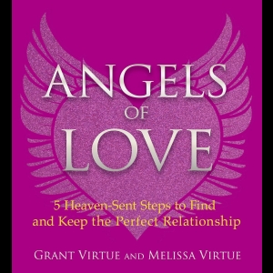 Angels of Love - 5 Heaven-Sent Steps to Find and Keep the Perfect Relationship