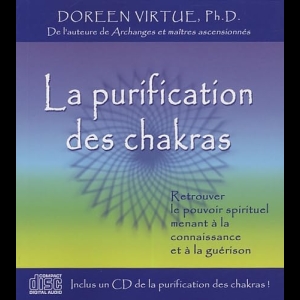 La purification des chakras - Retrouver le pouvoir spirituel menant à la connaissance et à la guérison