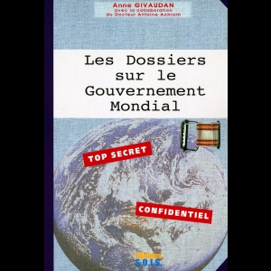 Les Dossiers sur le Gouvernement Mondial (Tome 1)