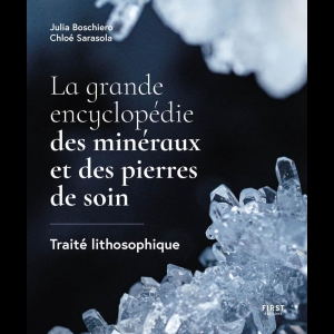 La grande encyclopédie des minéraux et des pierres de soin - Traité lithosophique