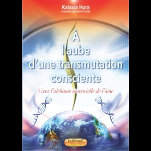 À l'aube d'une transmutation consciente  - Vivez l'alchimie matricielle de l'âme
