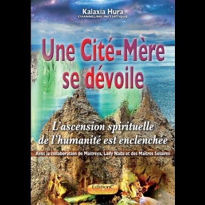 Une Cité-Mère se dévoile - L'ascension spirituelle de l'humanité est enclenchée