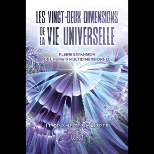 Le Prisme Des Maîtres - Les Vingt-Deux Dimensions de la Vie Universelle (Tome 2)