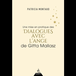 Une mise en pratique des Dialogues avec l'Ange de Gitta Mallasz