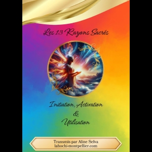 Les 13 Rayons Sacrés - Initiation, Activation & Utilisation