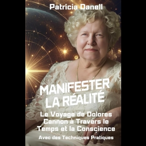 Manifester la Réalité - Le Voyage de Dolores Cannon à Travers le Temps et la Conscience