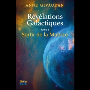 Révélations Galactiques - Sortir de la Matrice (Tome 2)