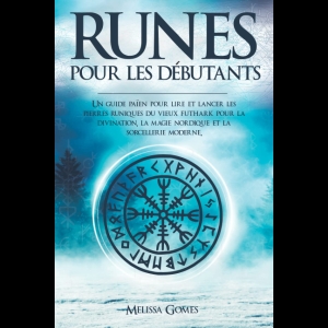 Runes Pour les Débutants - Un guide païen pour lire et lancer les pierres runiques du vieux futhark pour la divination, la magie nordique et la sorcellerie moderne