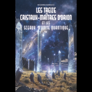 Les Treize Cristaux-Maîtres d’Orion et les sceaux d’unité quantique