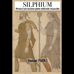 Silphium - Miracle d’une ancienne plante médicinale ressuscitée