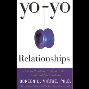 Yo-Yo Relationships - How to Break the I Need a Man Habit and Find Stability