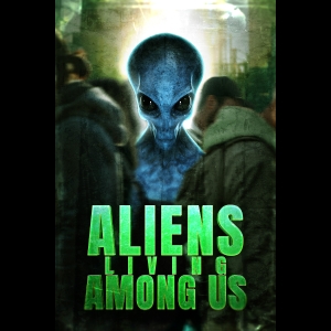 Aliens Living Among Us