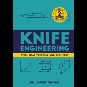 Knife Engineering - Steel, Heat Treating, and Geometry