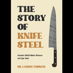 The Story of Knife Steel - Innovators Behind Modern Damascus and Super Steels
