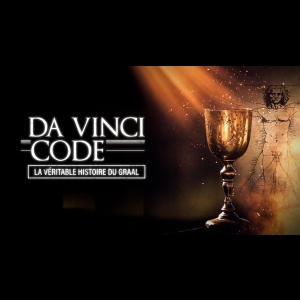 Da Vinci Code - La véritable histoire du Graal
