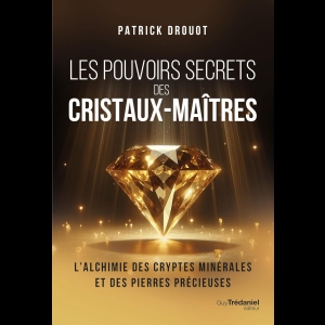 Les Pouvoirs Secrets des Cristaux-Maîtres