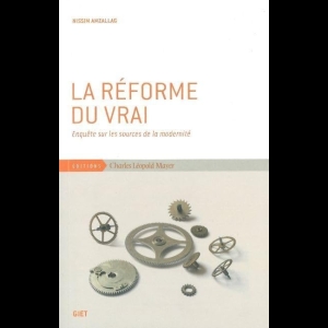 La Réforme du Vrai - Enquête sur les sources de la modernité