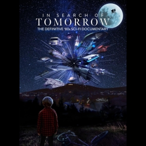 [Serie] In Search of Tomorrow - The Definitive '80s Sci-Fi Documentary