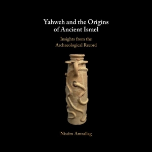 Yahweh and the Origins of Ancient Israel - Insights from the Archaeological Record