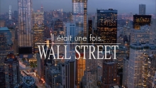 Il était une fois... Wall Street ARTE  Rémi Lainé  Serge July