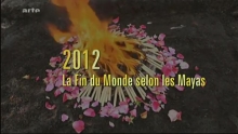 2012 – la fin du monde selon les Mayas ARTE  Shannon Kring Buset