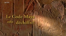 Le code maya enfin dechiffré ARTE  David Lebrun