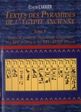 Textes Des Pyramides de l'Egypte Ancienne, Tome V : Textes de tombes de particuliers anterieures à la XIXe dynastie et des XXVe-XXVIIe dynastie