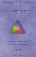 Les 7 rayons sacrés : Enseignements des maîtres des rayons pour l'ascension Tome 1 Joéliah