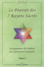 Le pouvoir des 7 rayons sacrés : Enseignement des Maîtres des rayons pour l'ascension Tome 2 Joéliah 