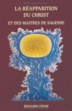 La réapparition du Christ et des maîtres de sagesse Benjamin Creme