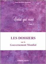 Celui qui vient Tome 2 Les dossiers sur le gouvernement mondial Anne Givaudan  Daniel Meurois