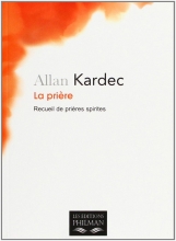 La prière - Recueil de prieres spirites Allan Kardec