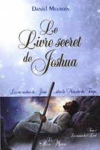 Le Livre secret de Jeshua - La vie cachée de Jésus... selon la Mémoire du Temps T1 Daniel Meurois