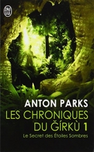 Les chroniques du Girkù, Tome 1 : Le secret des étoiles sombres Anton Parks