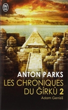 Les chroniques du Girkù, Tome 2 : Adam Genesis Anton Parks