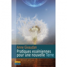 Pratiques esséniennes pour une nouvelle Terre  Anne Givaudan