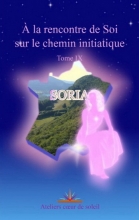 A la rencontre de Soi sur le chemin initiatique - Tome 9 Soria