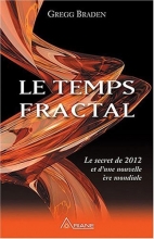 Le Temps Fractal - Le secret de 2012 et d'une nouvelle ère mondiale Gregg Braden 