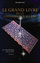 Le Grimoire Atlante Livre 3 - Le grand livre de la connaissance solaire Kerk Harlington