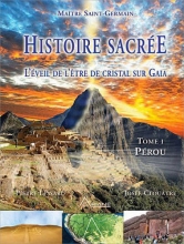 Histoire sacrée TOME 1 - L'éveil de l'être de cristal sur Gaia -  Pérou Josée Clouâtre  Pierre Lessard Saint Germain