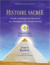 Histoire sacrée TOME 2 - Périples initiatiques de l'humanité - Egypte Josée Clouâtre  Pierre Lessard Saint Germain