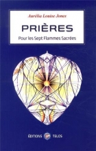 Prières pour les sept flammes sacrées Aurelia Louise Jones