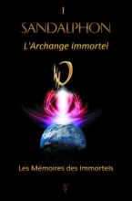 Les Mémoires des Immortels TOME 1 - SANDALPHON L'Archange Immortel  Nathalie Chintanavitch