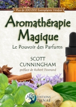 L'Aromathérapie Magique: Le Pouvoir des Parfums  Scott Cunningham