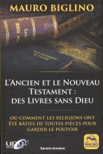 L'Ancien et le Nouveau Testament: des Livres sans Dieu: Ou comment les religions ont été bâties de toutes pièces pour garder le pouvoir Mauro Biglino