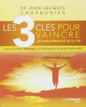 Les 3 clés pour vaincre les pires épreuves de la vie  Jean-Jacques Charbonier