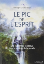 Le pic de l'esprit : Une randonnée initiatique dans le territoire de la pensée Philippe Guillemant