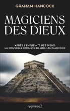 Magiciens des dieux : La sagesse oubliée de la civilisation terrestre perdue Graham Hancock